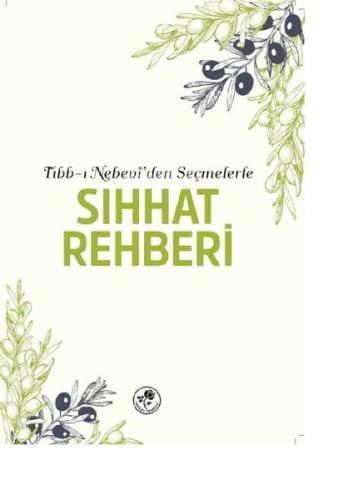 Tıbb ı Nebevi den Seçmelerle Sıhhat Rehberi