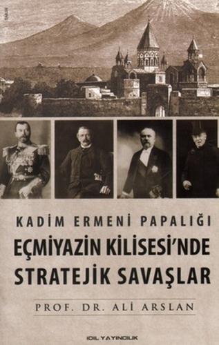 Kadim Ermeni Papalığı Eçmiyazin Kilisesi nde Stratejik Savaşlar