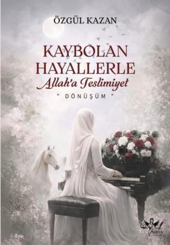 Kaybolan Hayallerle Allah a Teslimiyet Dönüşüm
