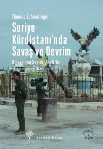 SURİYE KÜRDİSTANI NDA SAVAŞ VE DEVRİM Rojava dan Sesler ve Analizler