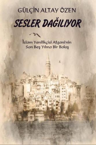 Sesler Dağılıyor İslam Yenilikçisi Afgani nin Son Beş Yılına Bir Bakış