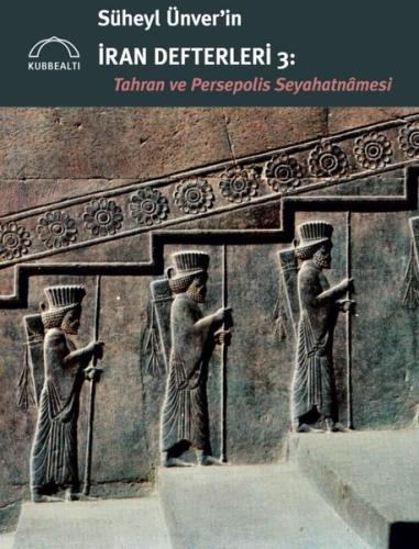 Süheyl Ünver in İran Defterleri 3 Tahran ve Persepolis Seyahatnamesi