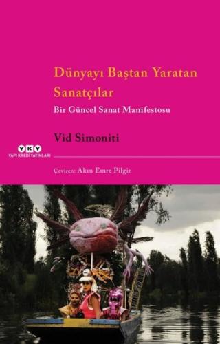 Dünyayı Baştan Yaratan Sanatçılar Bir Güncel Sanat Manifestosu