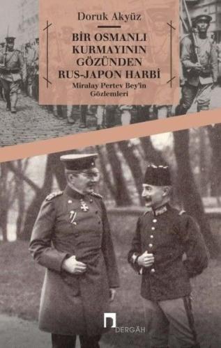 Bir Osmanlı Kurmayının Gözünden Rus Japon Harbi Miralay Pertev Bey in Gözlemleri