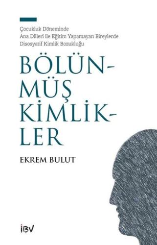 Bölünmüş Kimlikler Çocukluk Döneminde Ana Dilleri İle Eğitim Yapamayan Bireylerde Disosyatif Kimli