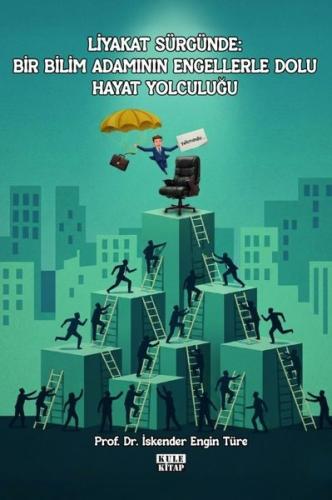 Liyakat Sürgünde Bir Bilim Adamının Engellerle Dolu Hayat Yolculuğu
