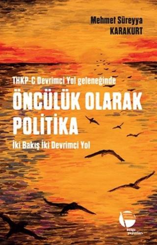 THKP C Devrimci Yol Geleneğinde Öncülük Olarak Politika