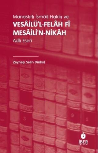 Manastırlı İsmâil Hakkı ve Vesâilü l felâh Fî Mesâili n nikâh Adlı Eseri