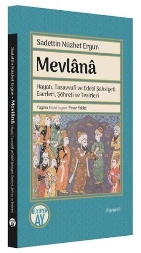 Mevlana Hayatı Tasavvufi ve Edebi Şahsiyeti Eserleri Şöhreti ve Tesirleri