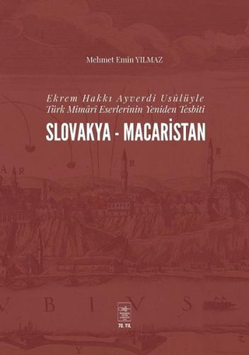 Ekrem Hakkı Ayverdi Usülüyle Türk Mimari Eserlerinin Yeniden Tesbiti Slovakya Macaristan