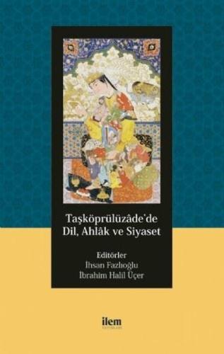 Taşköprülüzade de Dil Ahlak ve Siyaset
