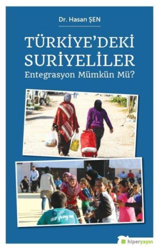 Türkiye deki Suriyeliler Entegrasyon Mümkün mü