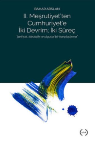 2 Meşrutiyet ten Cumhuriyet e iki Devrim İki Süreç
