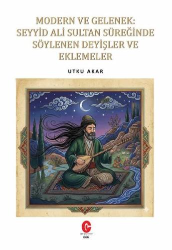 Modern ve Gelenek Seyyid Ali Sultan Süreğinde Söylenen Deyişler ve Eklemeler