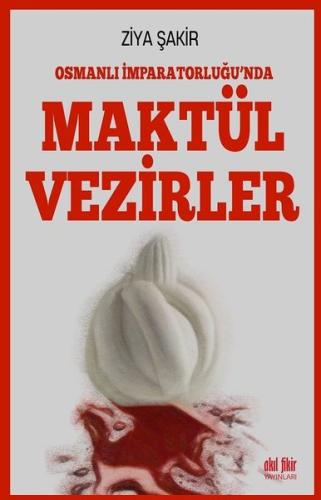 Osmanlı İmparatorluğu nda Maktül Vezirler