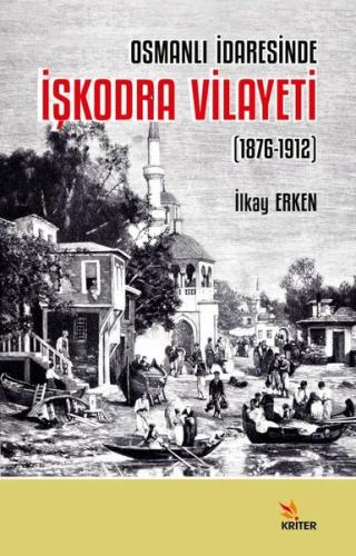 Osmanlı İdaresinde İşkodra Vilayeti 1876 1912