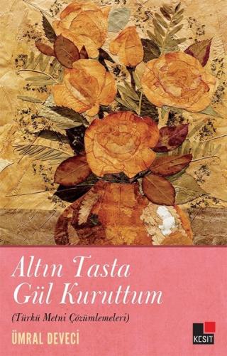 Altın Tasta Gül Kuruttum Türkü Metni Çözümlemeleri