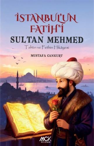 İstanbul un Fatih i Sultan Mehmed Tahtın ve Fethin Hikayesi