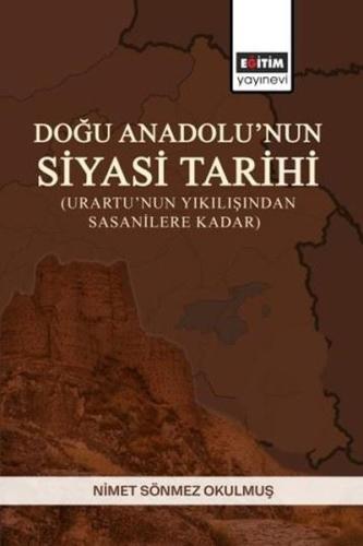 Doğu Anadolu nun Siyasi Tarihi Urartu nun Yıkılışından Sasanilere Kadar