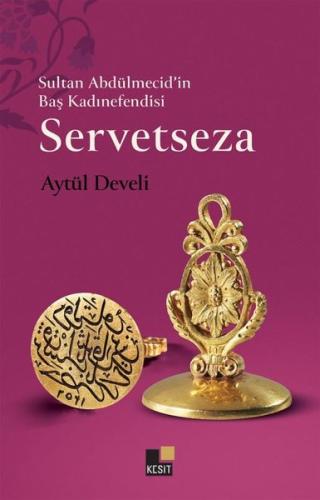Sultan Abdülmecid in Baş Kadınefendisi Servetseza