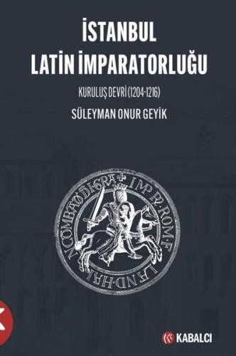 İstanbul Latin İmparatorluğu Kuruluş Devri 1204 1216