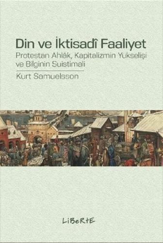 Din ve İktisadi Faaliyet Protestan Ahlak Kapitalizmin Yükselişi ve Bilginin Suistimali