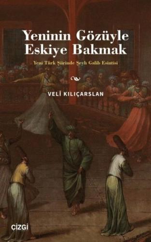 Yeninin Gözüyle Eskiye Bakmak Yeni Türk Şiirinde Şeyh Galib Esintisi