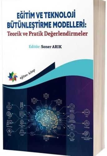 Eğitim ve Teknoloji Bütünleştirme Modelleri Teorik ve Pratik Değerlendirmeler