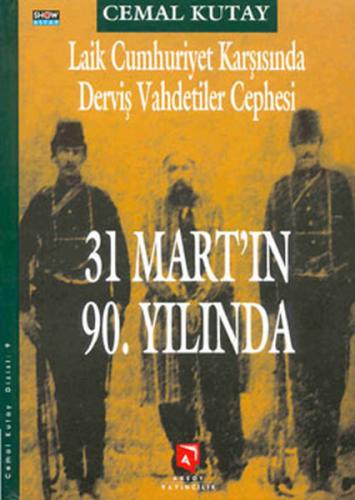 Laik Cumhuriyet Karşısında Derviş Vahdetiler Cephesi 31 Mart ın 90 Yılında