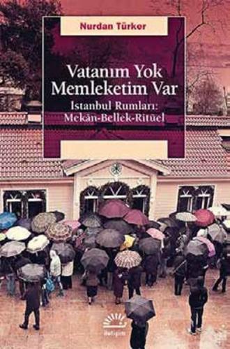 Vatanım Yok Memleketim Var İstanbul Rumları Mekan Bellek Ritüel