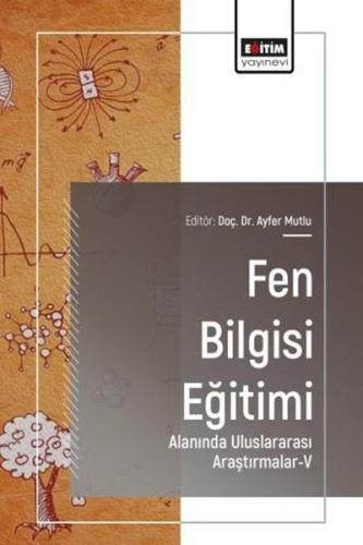 Fen Bilgisi Eğitimi Alanında Uluslararası Araştırmalar IV