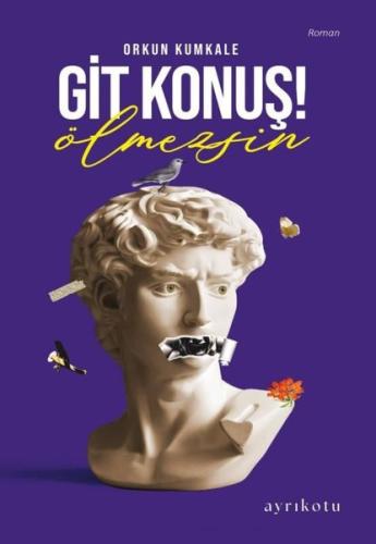 Git Konuş Ölmezsin