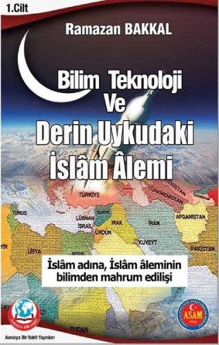 Bilim Teknoloji ve Derin Uykudaki İslam Alemi 1 Cilt