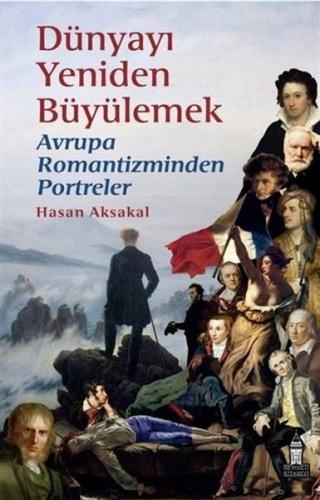 Dünyayı Yeniden Büyülemek Avrupa Romantizminden Portreler