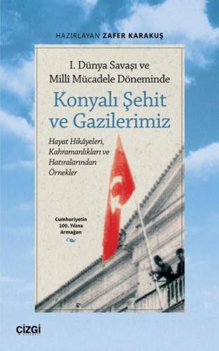 1 Dünya Savaşı ve Millî Mücadele Döneminde Konyalı Şehit ve Gazilerimiz