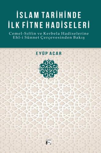 İslam Tarihinde İlk Fitne Hadiseleri Cemel Sıffin ve Kerbela Hadiselerine Ehl i Sünnet Çerçevesind