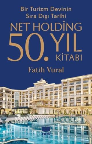 Bir Turizm Devinin Sıra Dışı Tarihi Net Holding 50 Yıl Kitabı