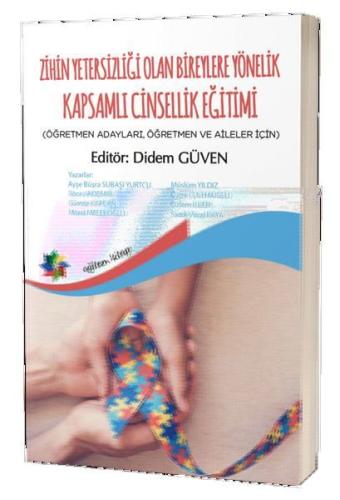 Zihin Yetersizliği Olan Bireylere Yönelik Kapsamlı Cinsellik Eğitimi Öğretmen Adayları Öğretmen ve Aileler İçin