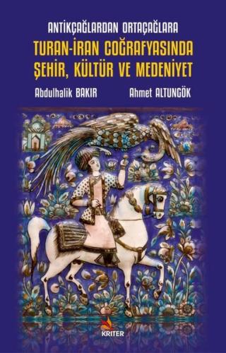 Antikçağlardan Ortaçağlara Turan İran Coğrafyasında Şehir Kültür ve Medeniyet