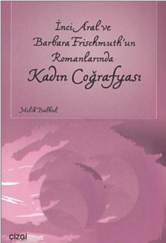 İnci Aral Ve Barbara Frischmuth un Romanlarında Kadın Coğrafyası