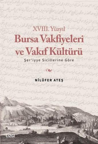 XVIII Yüzyıl Bursa Vakfiyeleri ve Vakıf Kültürü Şer iyye Sicillerine Göre