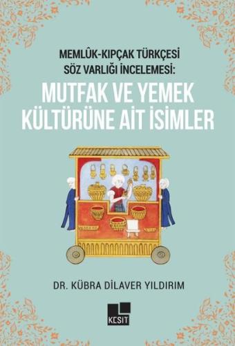 Memlük Kıpçak Türkçesi Söz Varlığı İncelemesi Mutfak ve Yemek Kültürüne Ait İsimler