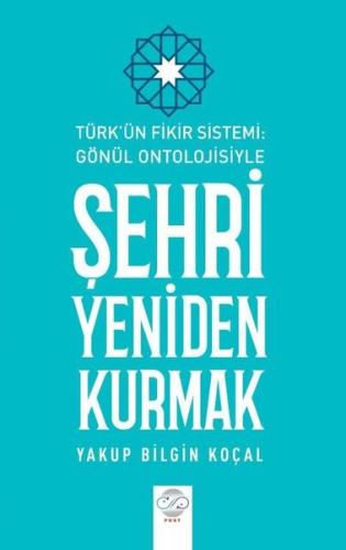 Türk Fikir Sistemi Gönül Ontolojisiyle Şehri Yeniden Kurmak