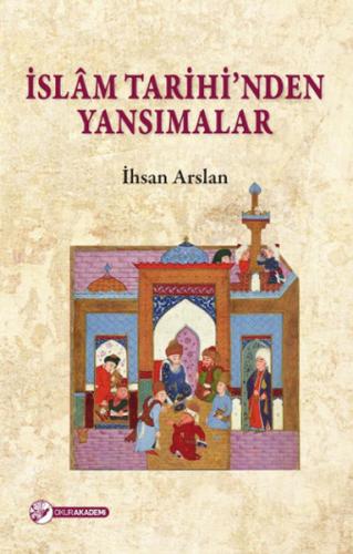 İslam Tarihi nden Yansımalar