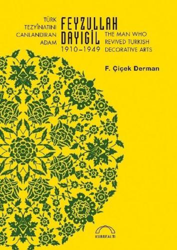 Türk Tezyinatını Canlandıran Adam Feyzullah Dayıgil 1910 1949 The Man Who Revived Turkish Decorative Arts