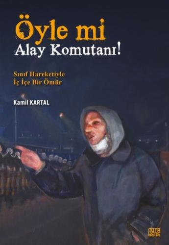 Öyle Mi Alay Komutanı Sınıf Hareketiyle İç İçe Bir Ömür
