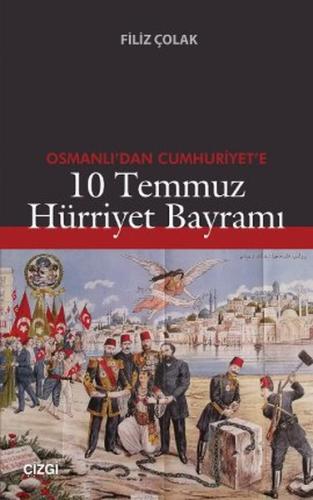 Osmanlı dan Cumhuriyet e 10 Temmuz Hürriyet Bayramı