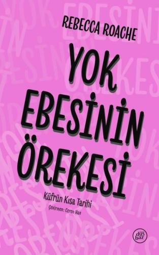 Yok Ebesinin Örekesi Küfrün Kısa Tarihi