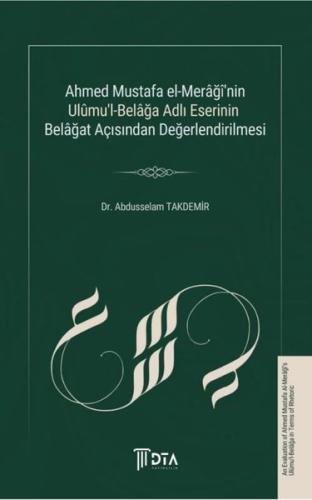 Ahmed Mustafa El Merâğî nin Ulûmu l Belâğa Adlı Eserinin Belâğat Açısından Değerlendirilmesi A Rhetorical Analysis of Ahmed Mustafa al Marāghī s Work Ulūm al Balāgha