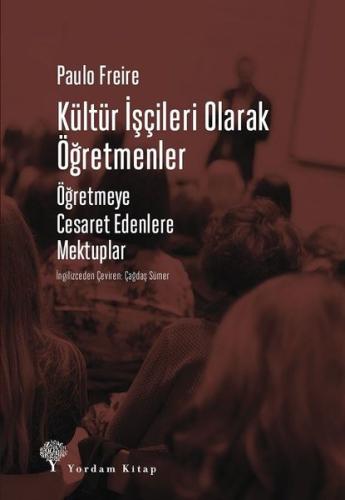 KÜLTÜR İŞÇİLERİ OLARAK ÖĞRETMENLER Öğretmeye Cesaret Edenlere Mektuplar